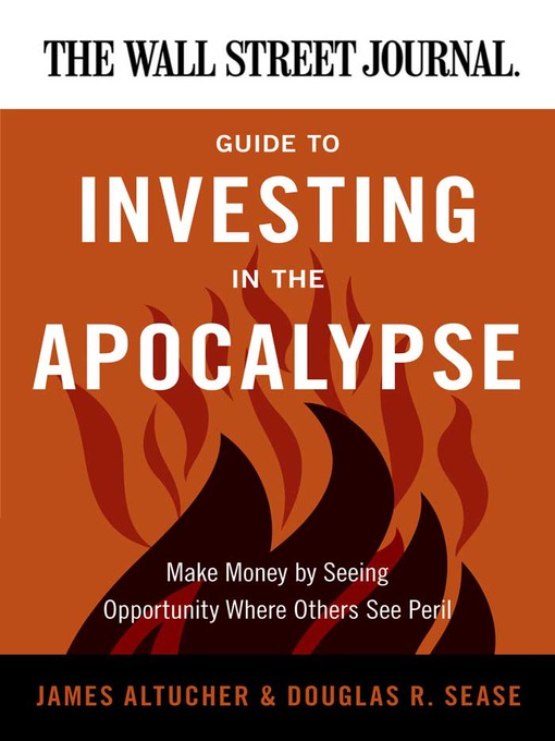 Title details for The Wall Street Journal Guide to Investing in the Apocalypse by James Altucher - Available